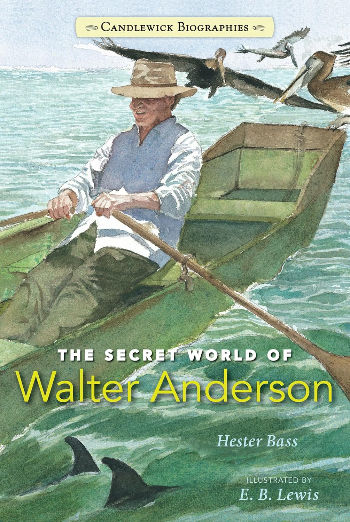 The Secret World of Walter Anderson: Candlewick Biographies