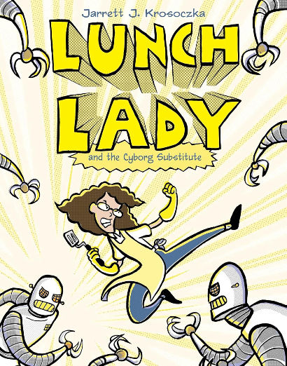 Lunch Lady and the Cyborg Substitute: Lunch Lady #1