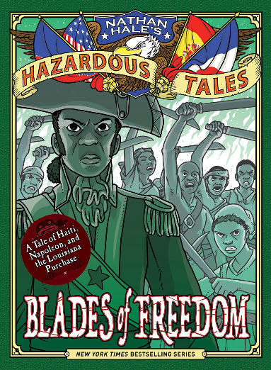 Blades of Freedom: A Tale of Haiti, Napoleon, and the Louisiana Purchase: A Louisiana Purchase Tale