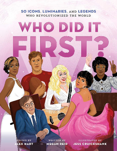 Who Did It First? 50 Icons, Luminaries, and Legends Who Revolutionized the World